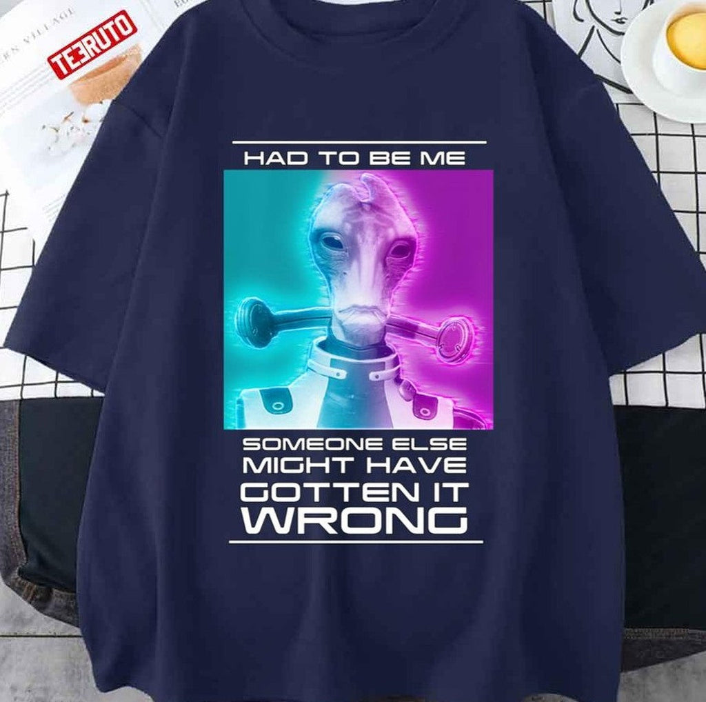 Mordin Had To Be Me Mass Effect Quote Unisex T-shirt