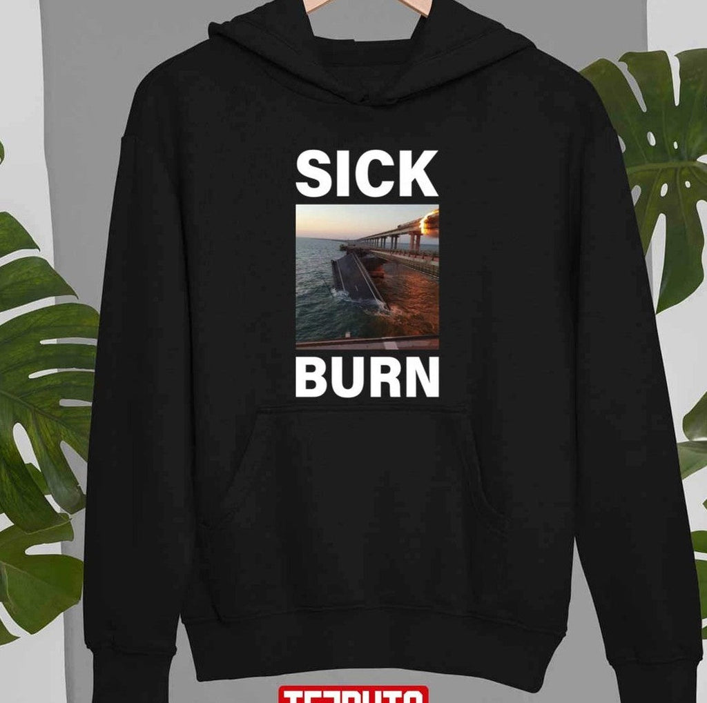 Sick Burn Crimean Kerch Bridge Attack Crimea Explosion Blown Up Burning Ukraine Unisex T-shirt