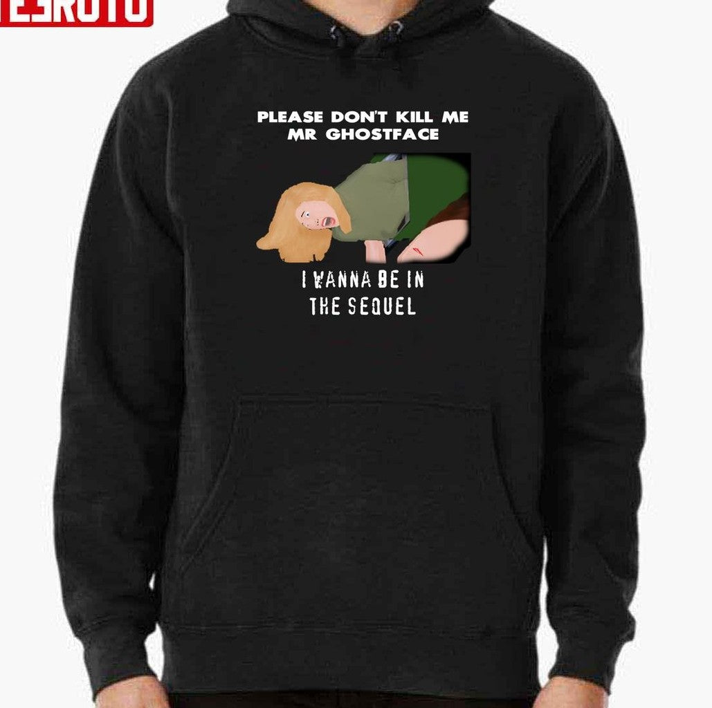 Scream Please Don't Kill Me Mr Ghostface I Wanna Be In The Sequel Unisex Sweatshirt