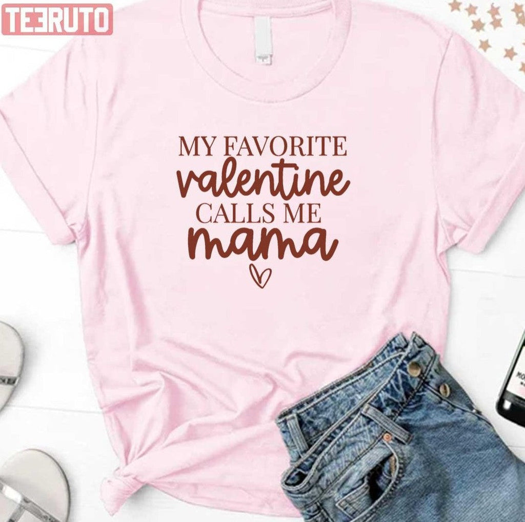 My Favorite Valentine Calls Me Mama Unisex Sweatshirt Unisex T-Shirt