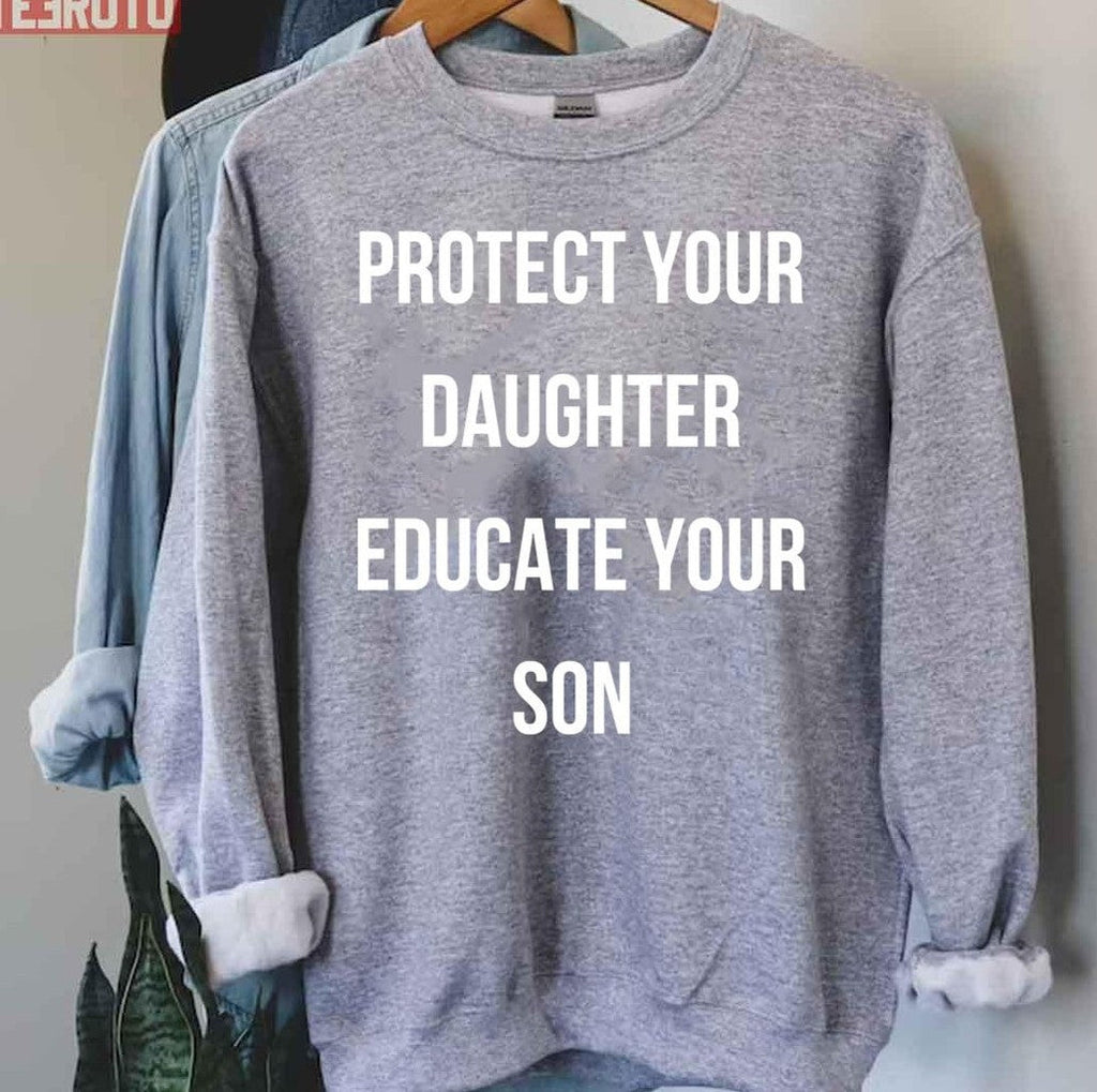 Protect Your Daughter Educate Your Son Quote Unisex Sweatshirt