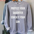Protect Your Daughter Educate Your Son Quote Unisex Sweatshirt