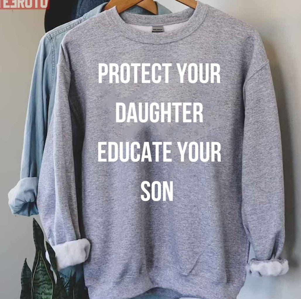 Protect Your Daughter Educate Your Son Quote Unisex Sweatshirt