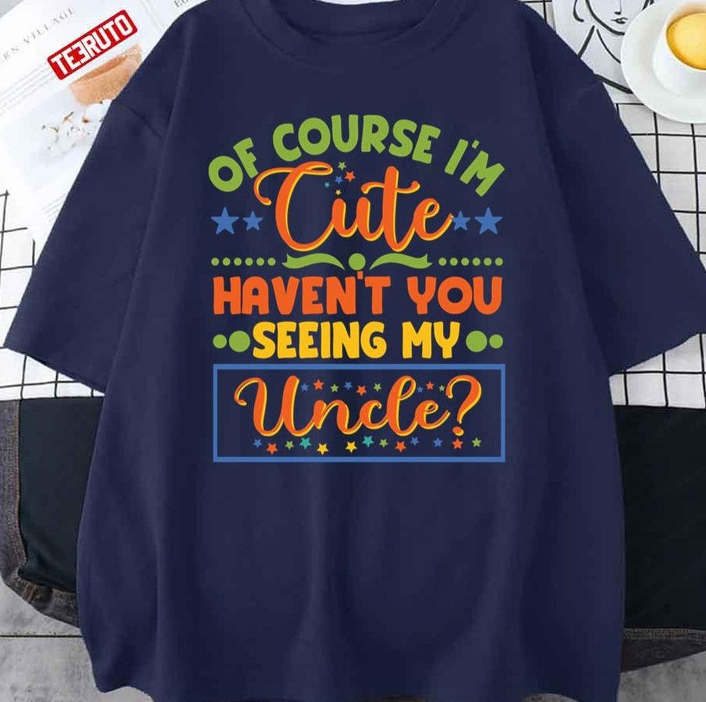 Of Course I'm Cute Haven't You Seen My Uncle Niece Nephew Unisex Sweatshirt