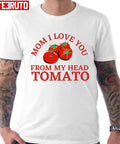 Mom I Love You From My Head Tomatoes Unisex T-Shirt