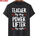 Teacher By Day Power Lifter By Night Unisex T-Shirt