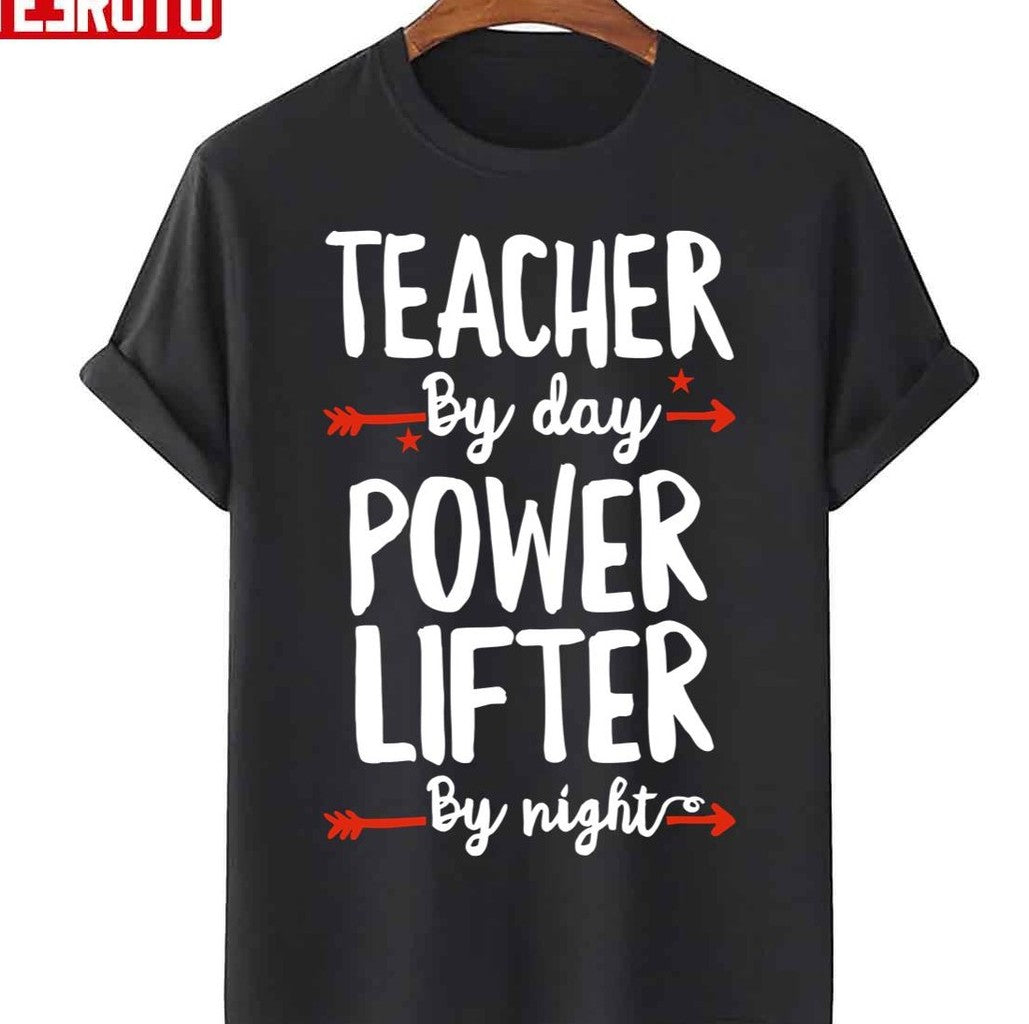 Teacher By Day Power Lifter By Night Unisex T-Shirt