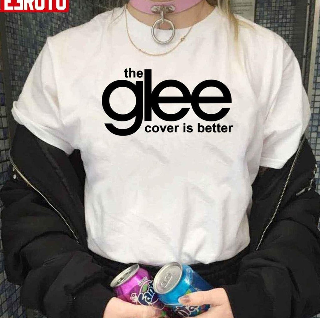 The Glee Cover Is Better Unisex T-Shirt