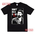Billy Butcher The Boys Tv Show Don't Be A Cunt Unisex T-Shirt