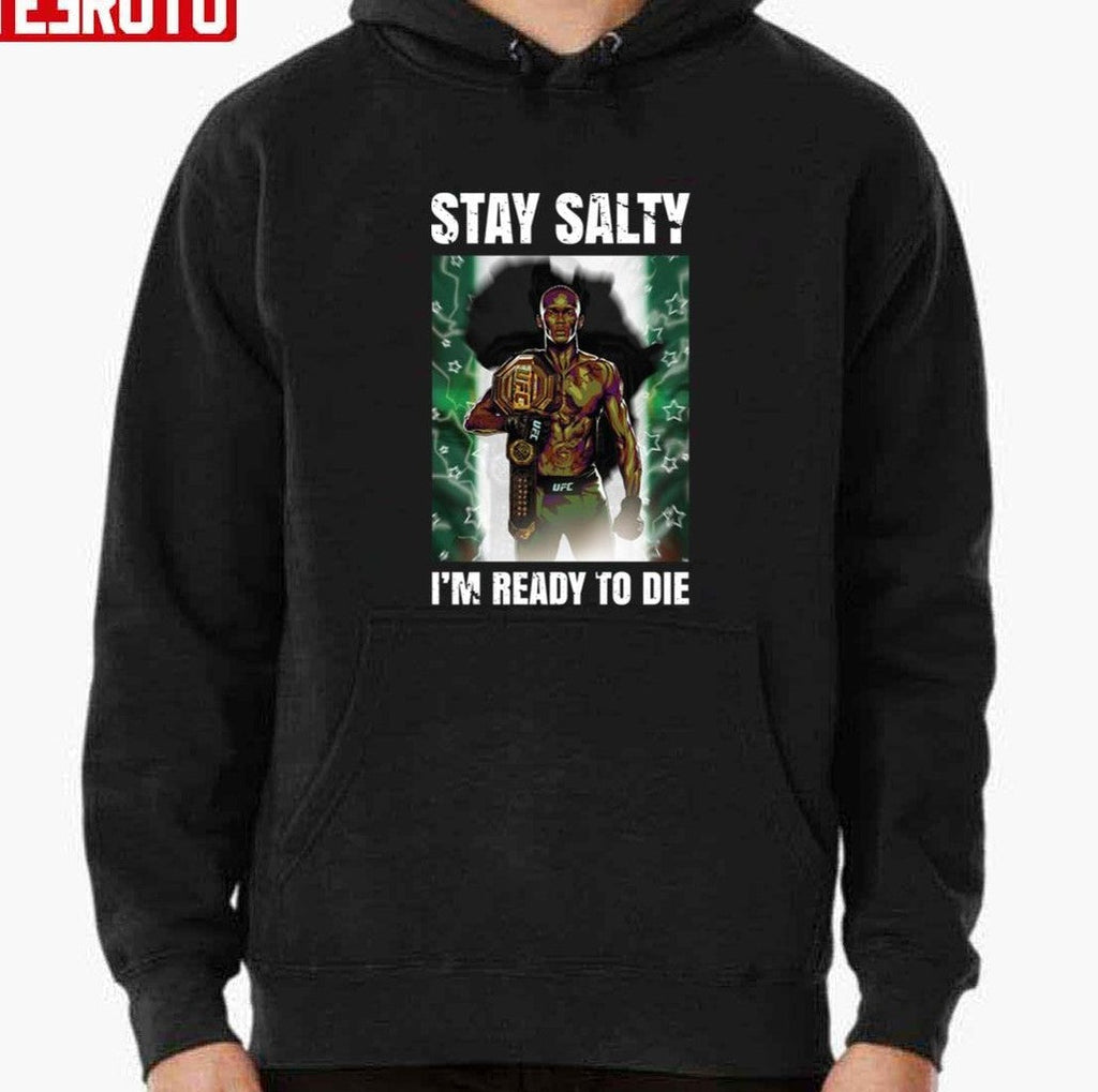Stay Salty I'm Ready To Die Israel Adesanya The Last Stylebender Coolstoner Unisex T-Shirt