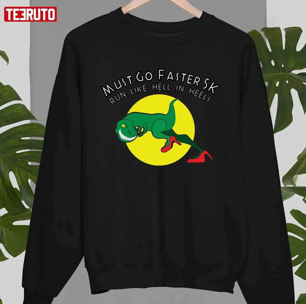 Must Go Faster 5k Run Like Hell In Heels Rex Unisex T-shirt