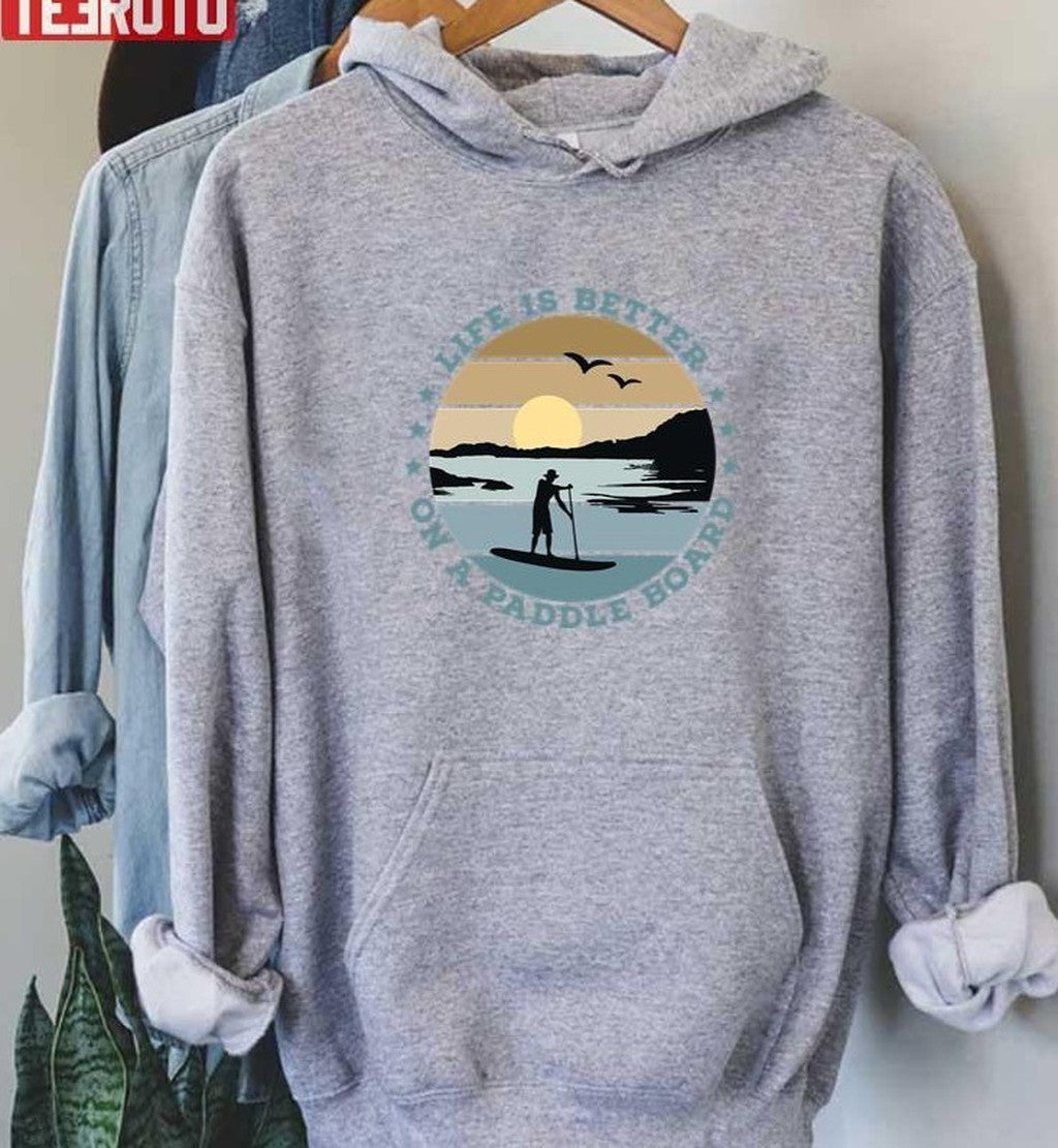 Sup Life Is Better On A Paddle Board Unisex T-Shirt