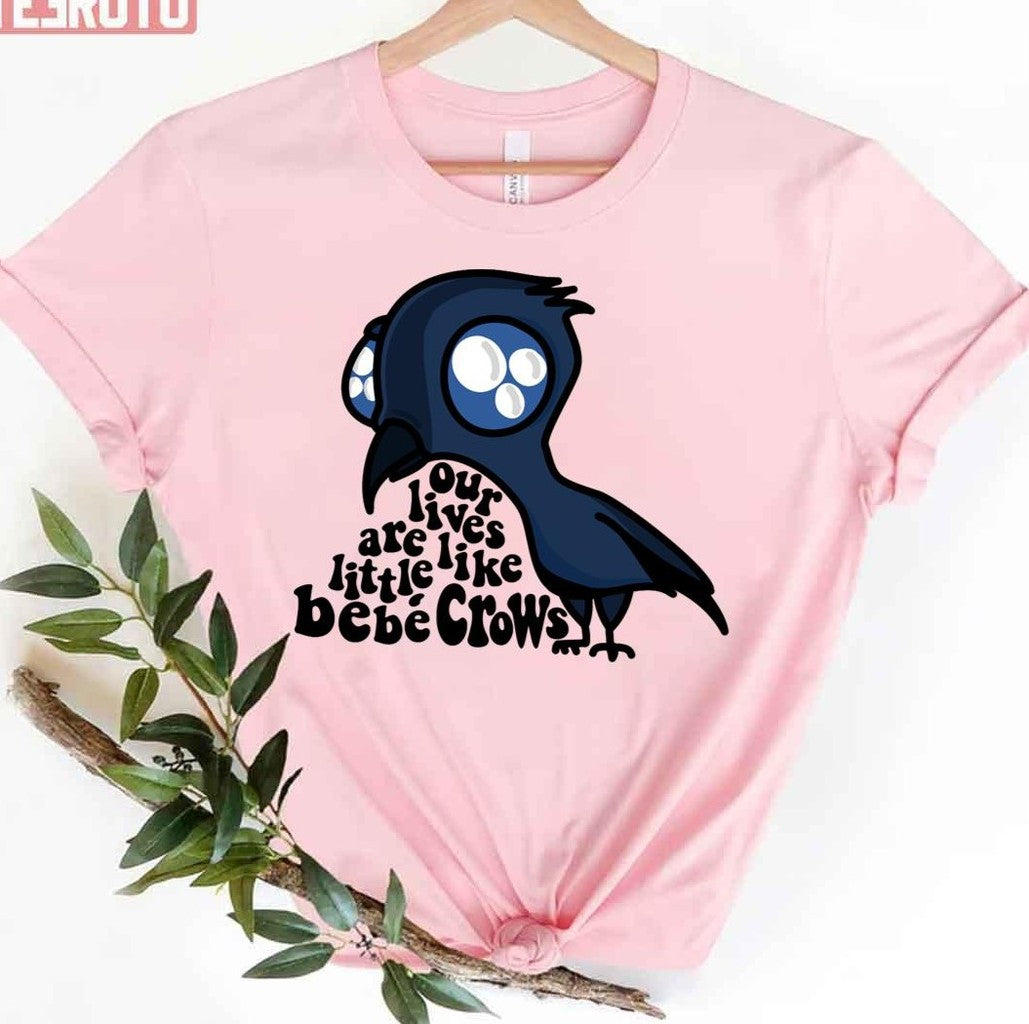 Our Lives Are Like Little BebÃ© Crows Schitts Creek Unisex T-Shirt