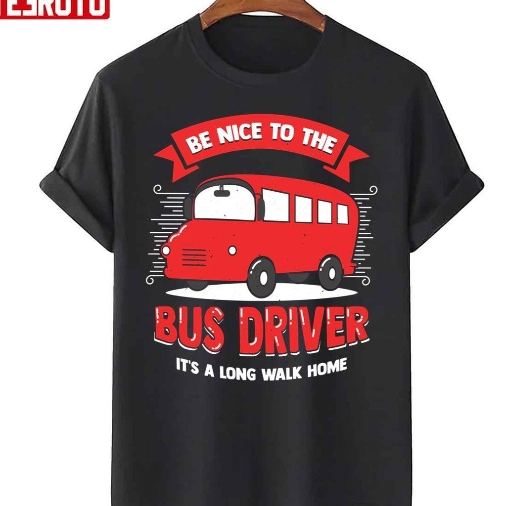 Be Nice To The Bus Driver Unisex T-Shirt