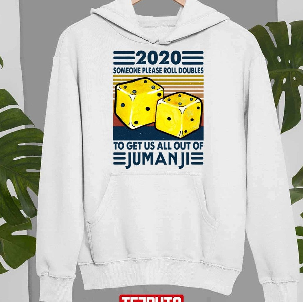 2020 Someone Please Roll Doubles To Get Us All Out Of Jumanji Unisex Sweatshirt