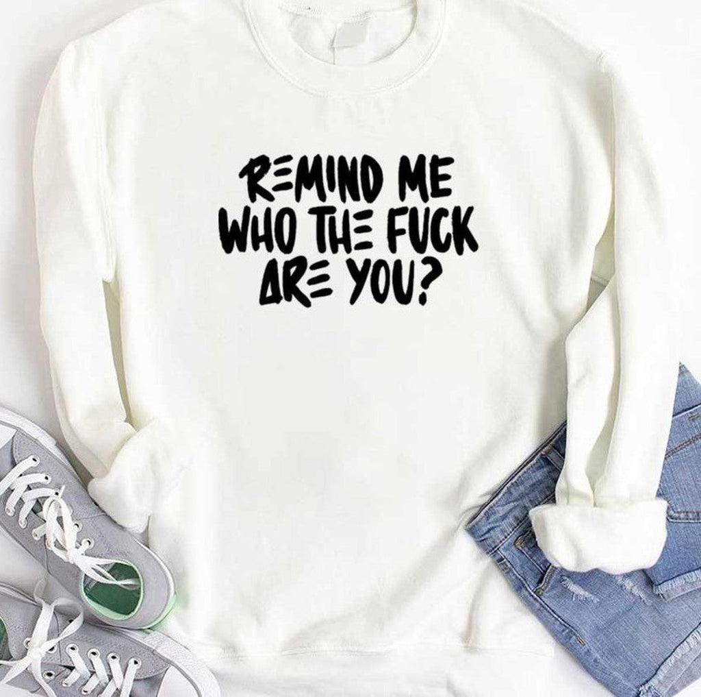 Remind Me Who The Fuck Are You Unisex T-shirt