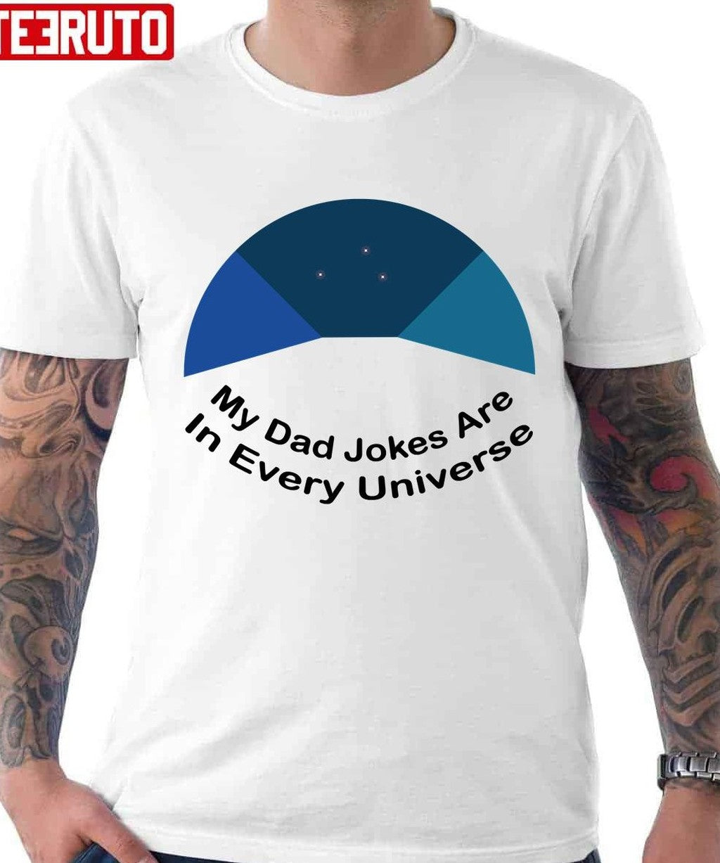My Dad Jokes Are In Every Universe Unisex T-Shirt