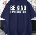 Be Kind I Have The Tism Unisex T-Shirt