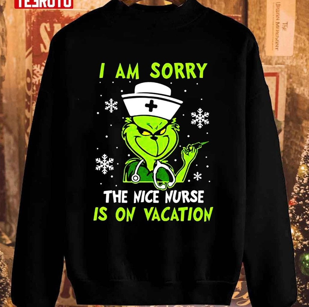 Nurse Grinch Christmas I Am Sorry The Nice Nurse Is On Vacation Unisex Sweatshirt