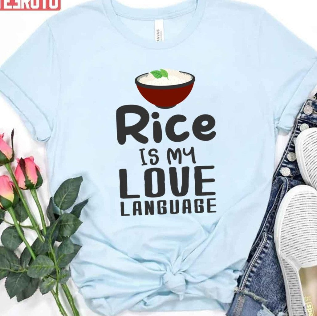 Rice Is My Love Language Funny Rice Love Unisex T-Shirt