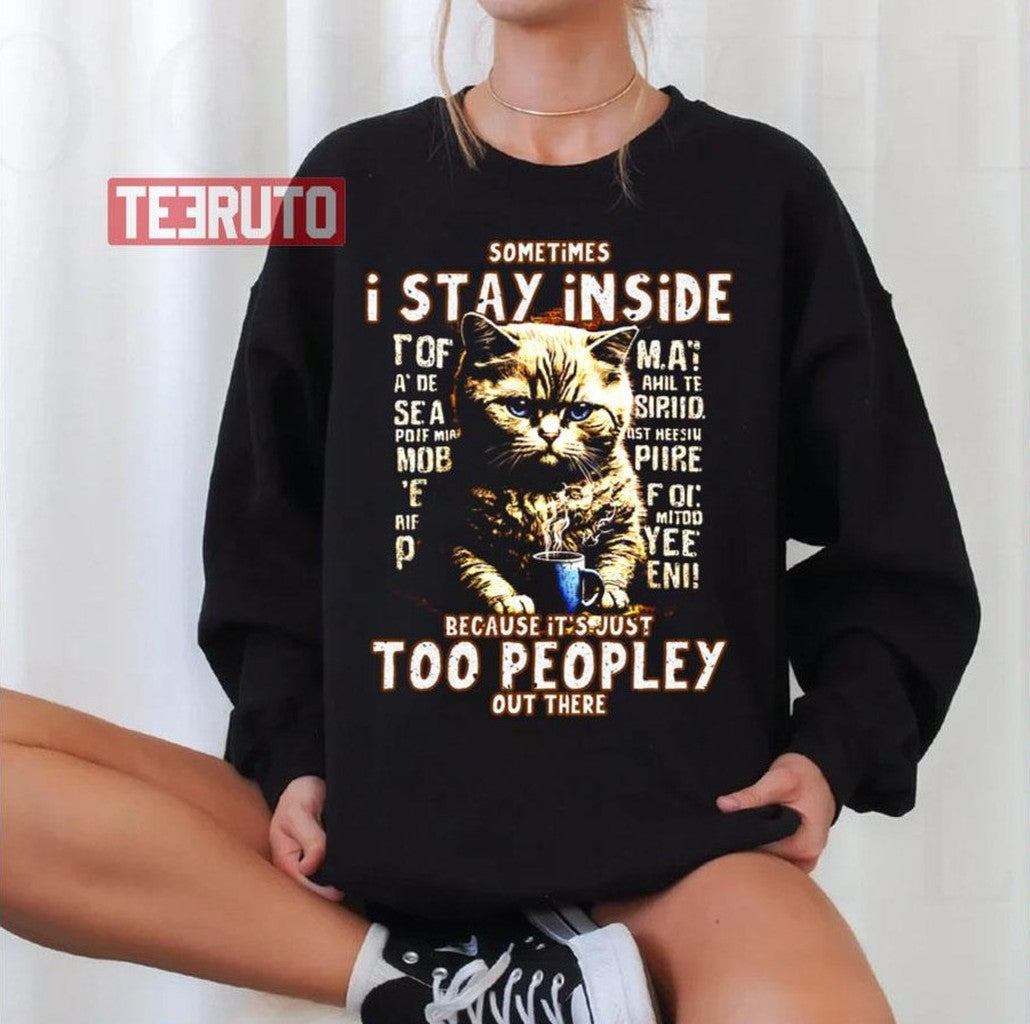 Sometimes I Stay Inside Because It's Just Too Peop Unisex T-Shirt
