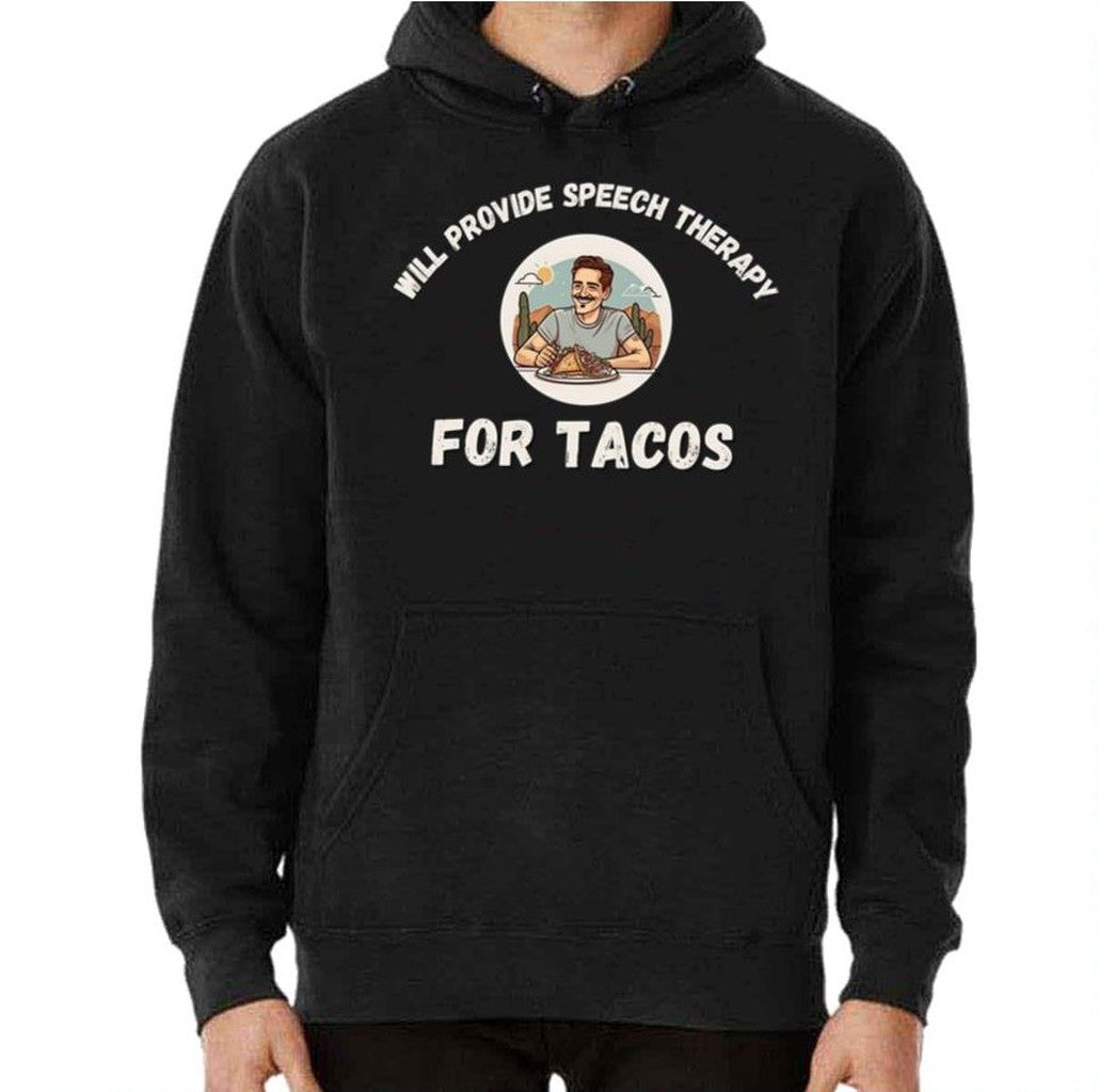 Tacos Lovers Funny Sayings Will Provide Speech Therapy For Tacos Unisex Sweatshirt