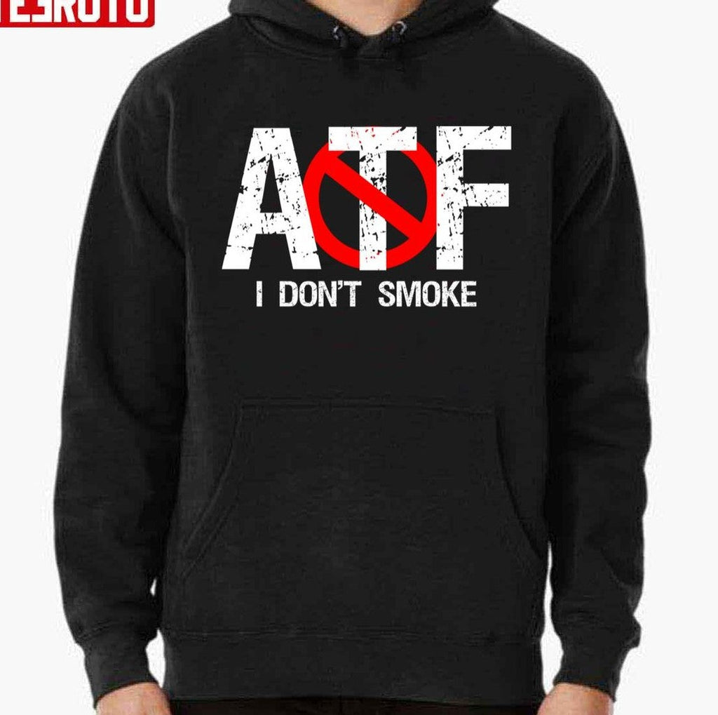 Atf Alcohol Tobacco Firearms I Don't Smoke Unisex T-Shirt