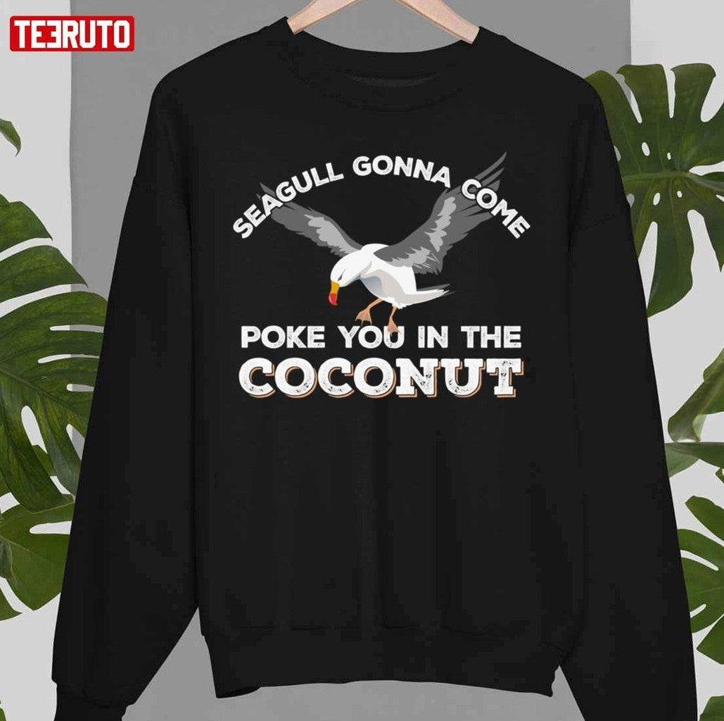Seagulls Stop It Now Poke You In The Coconut Unisex T-Shirt