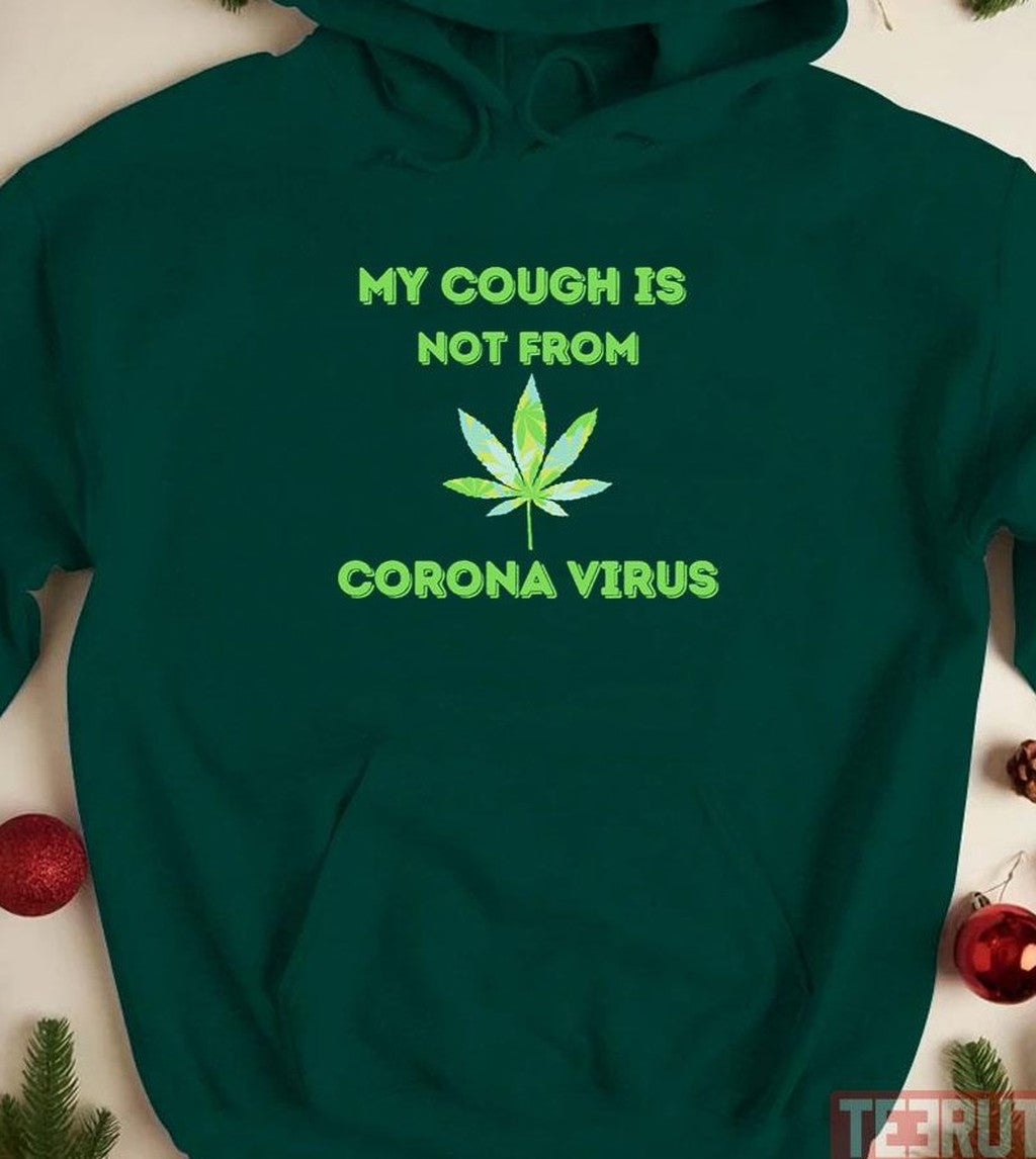 My Cough Is Not From Coronavirus Marijuana Leaf Weed Lover Unisex Sweatshirt