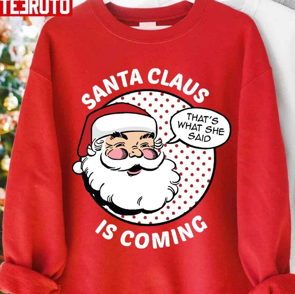 Santa Claus Is Coming That's What She Said Funny Adult Joke Xmas Unisex Sweatshirt