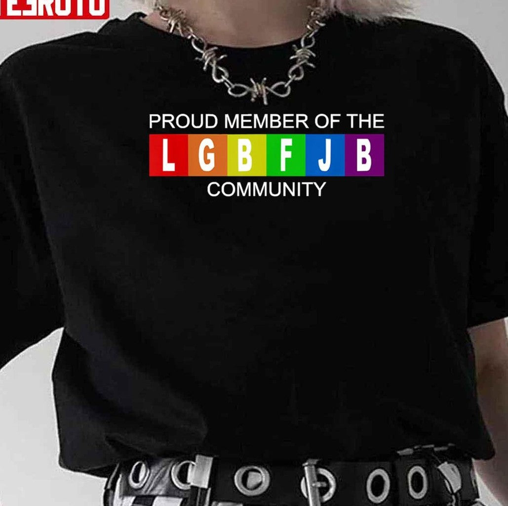Proud Member Of LGBFJB Community Unisex T-Shirt