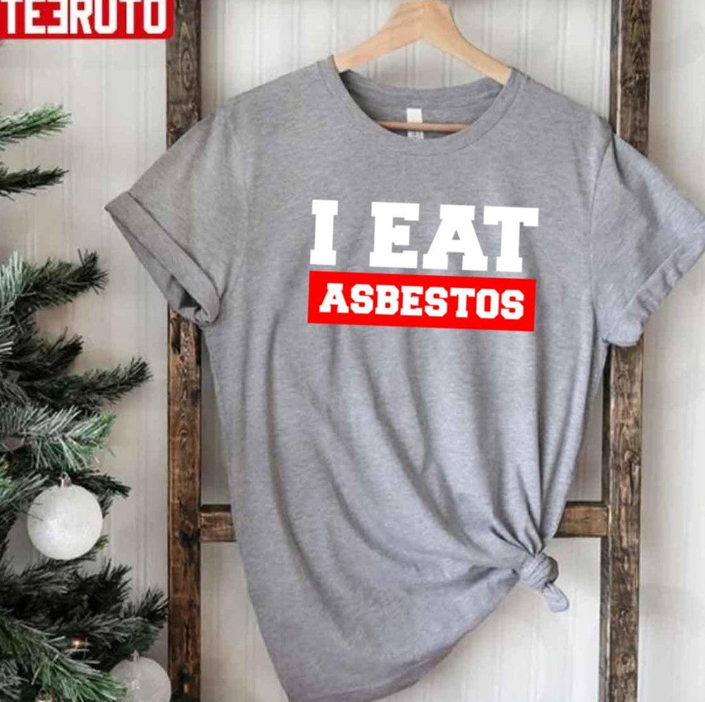 Saying I Eat Asbestos Unisex T-Shirt
