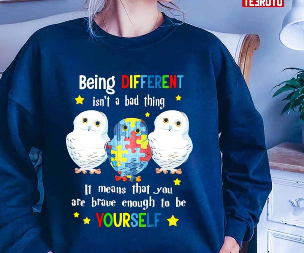 Owl Being Different Isnâ€™t A Bad Thing It Means That You Are Brave Enough To Be Yourself Unisex T-Shirt