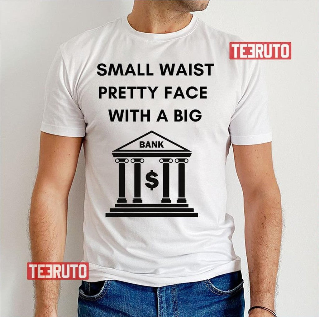 Small Waist Pretty Face With A Big Bank Flo Milli Unisex T-Shirt