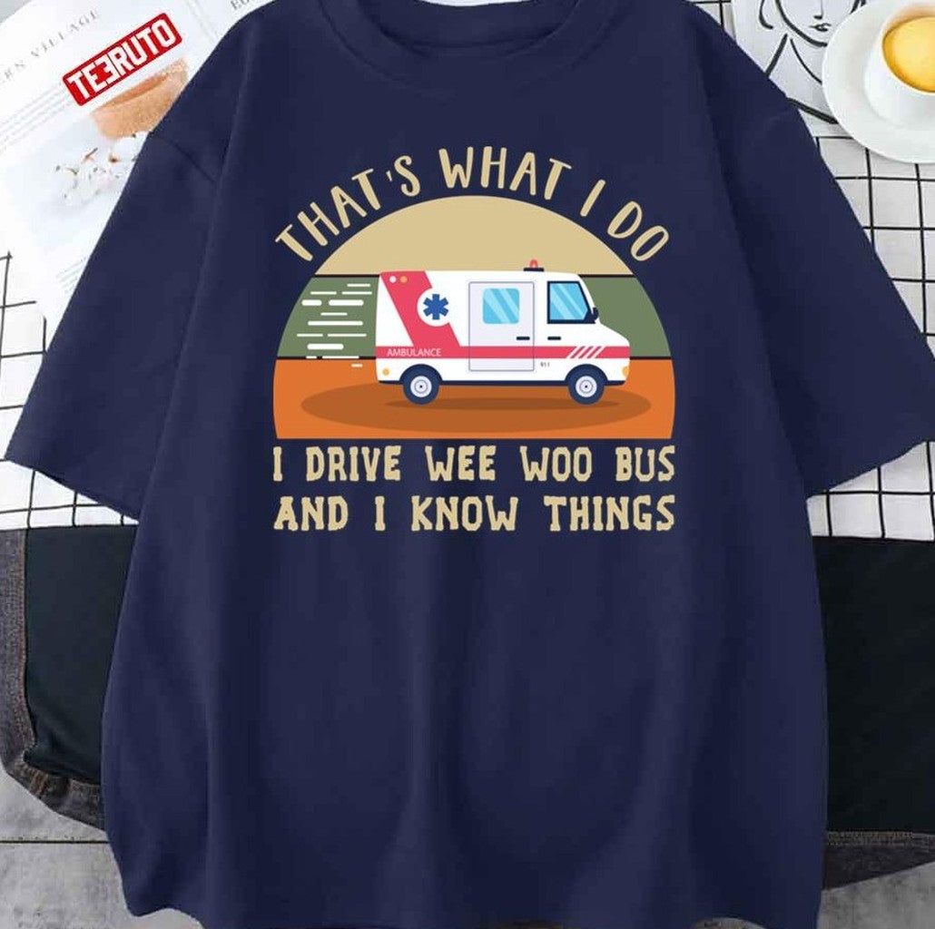 That's What I Do I Drive Wee Woo Bus And I Know Things Unisex T-Shirt