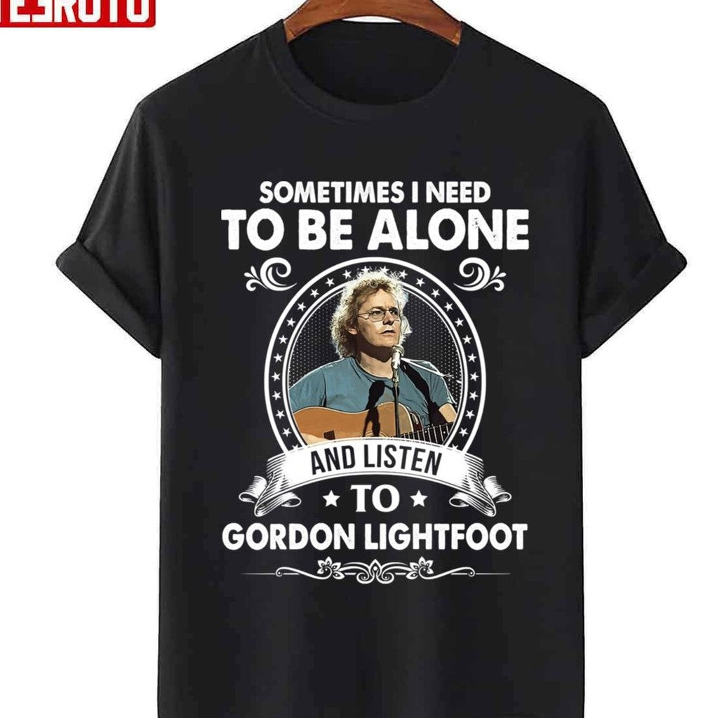 Sometime I Need To Be Alone And Listen To Gordon Lightfoot Unisex Sweatshirt
