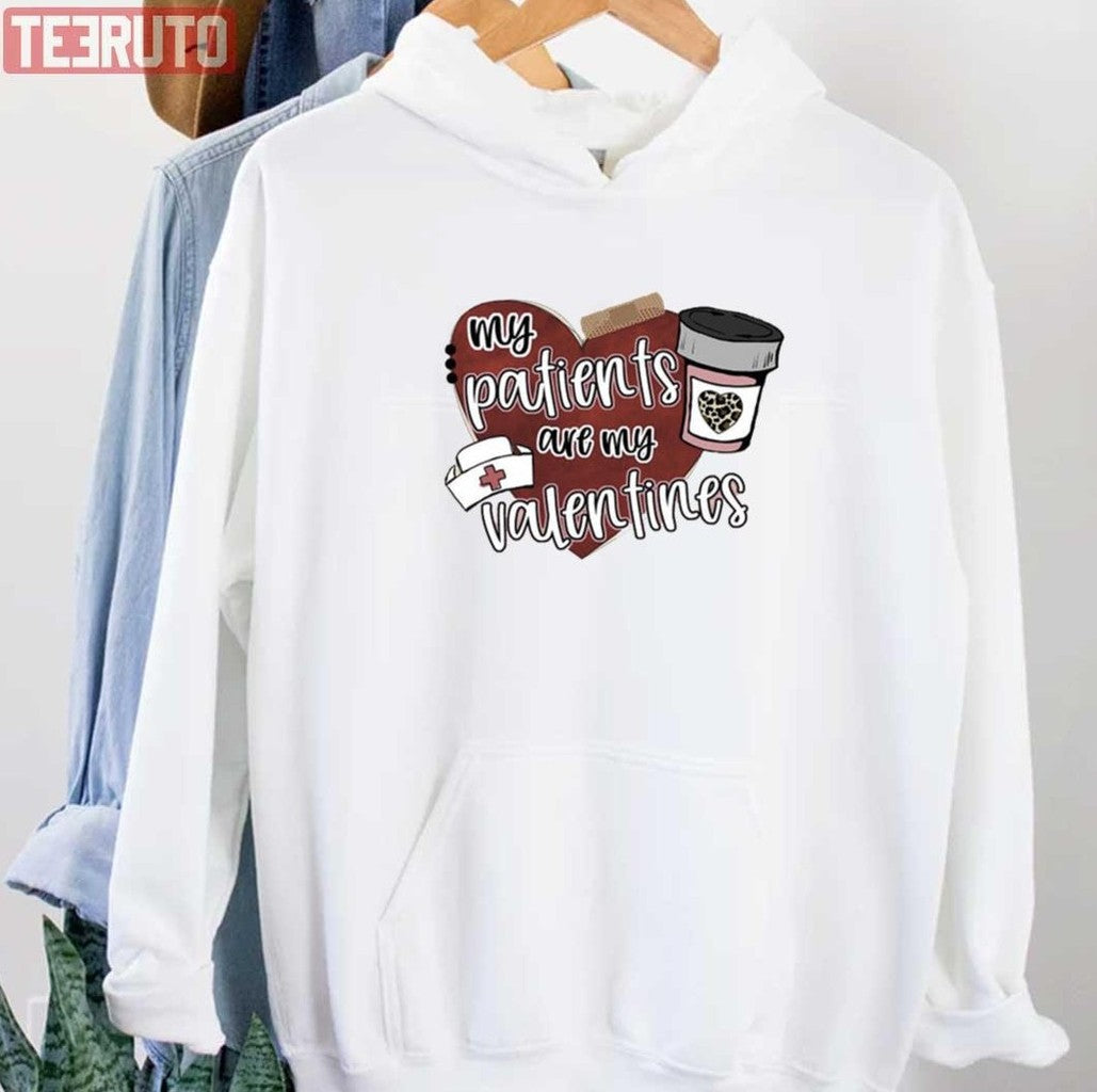 Nurse Valentines My Patients Are My Valentines Unisex Sweatshirt Unisex T-Shirt