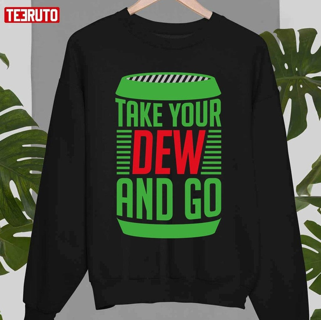 Take Your Dew And Go Green And Red Unisex T-Shirt