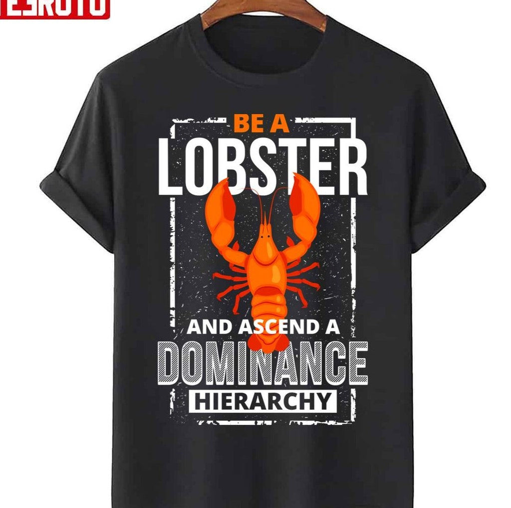 Be A Lobster And Ascend A Dominance Hierarchy Unisex T-Shirt