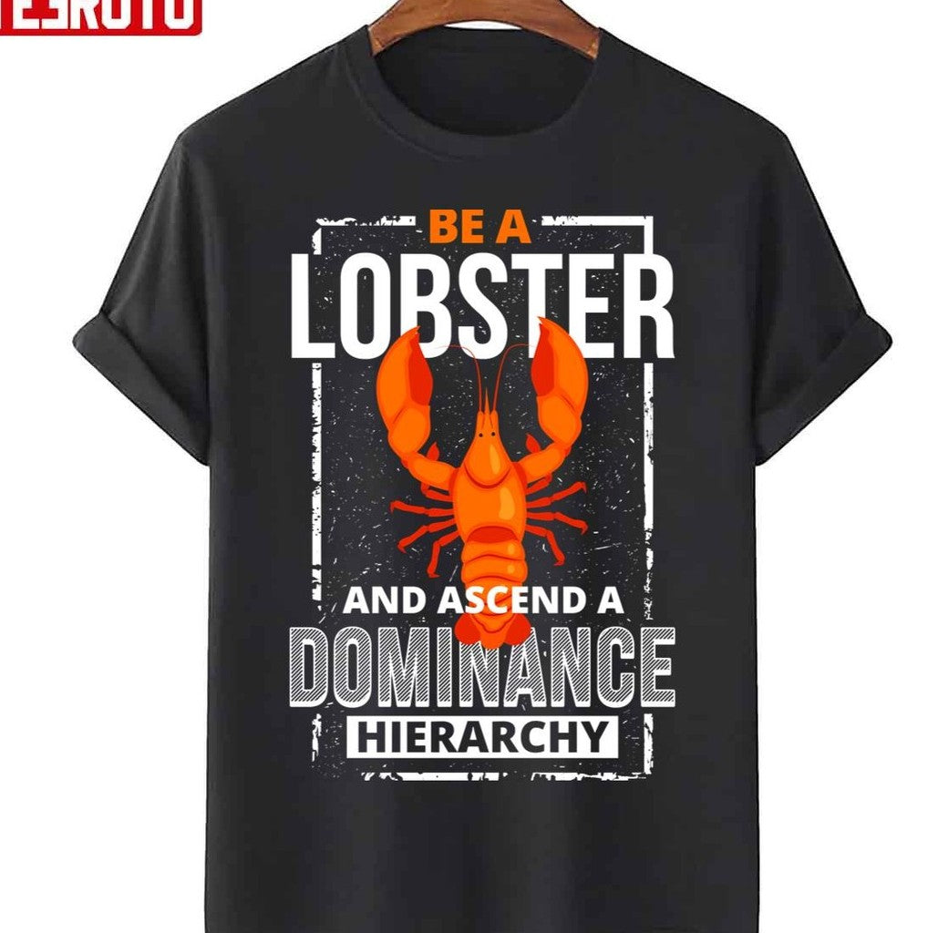 Be A Lobster And Ascend A Dominance Hierarchy Unisex T-Shirt