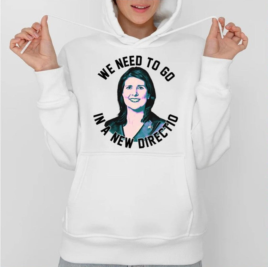 Nikki Haley We Need To Go Unisex Hoodie