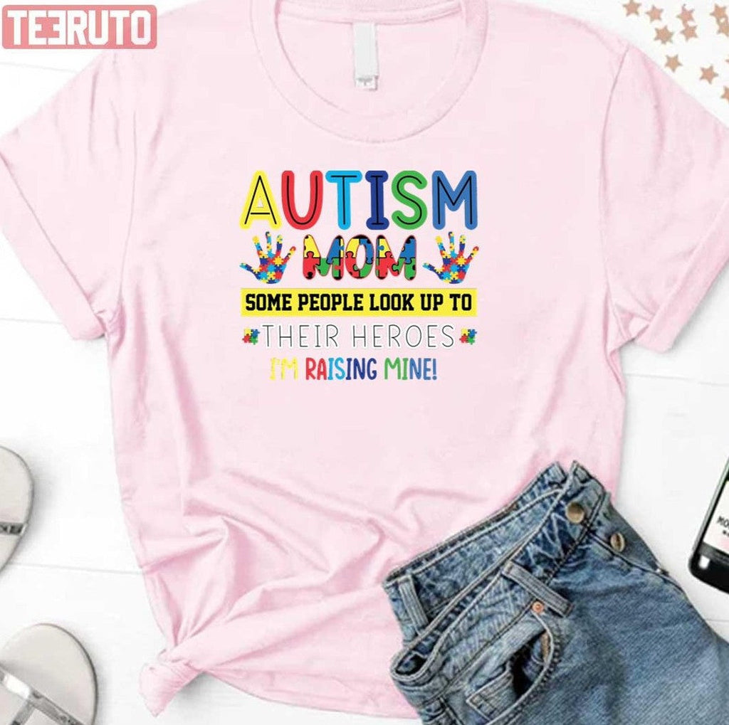 Some People Look Up At Their Heroes I'm Raising Mine Autism Awareness Mom Unisex Sweatshirt