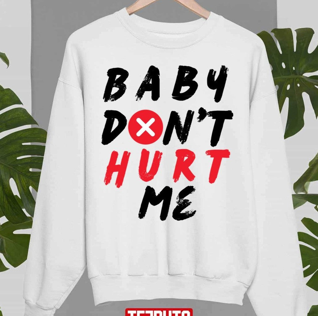 Baby Don't Hurt Me Design Unisex T-Shirt