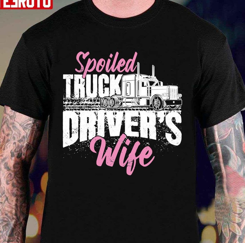 Spoiled Truck Drivers Wife Truckers Wife Unisex T-Shirt
