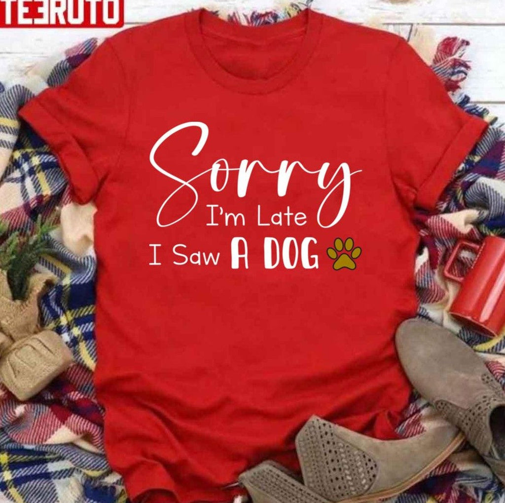 Sorry I’m Late I Saw A Dog Funny Dog Pets Dog Lover Gift Unisex Sweatshirt