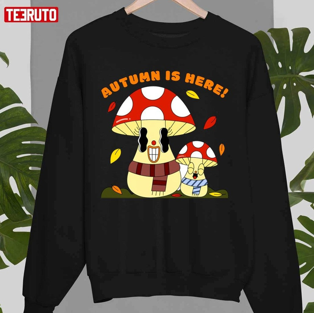 Autumn Is Here Happy Mushroom Fungi Fungus Unisex T-shirt