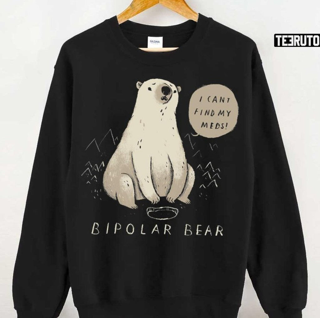 Bipolar Bear Can't Find Meds Unisex Sweatshirt