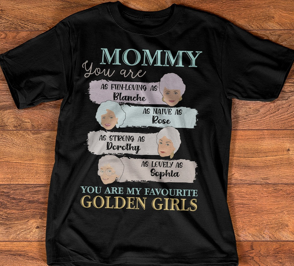Mommy Golden Girls Fun-Loving As Blanche Naive As Rose Strong As Dorothy Lovely As Sophia Unisex T-shirt