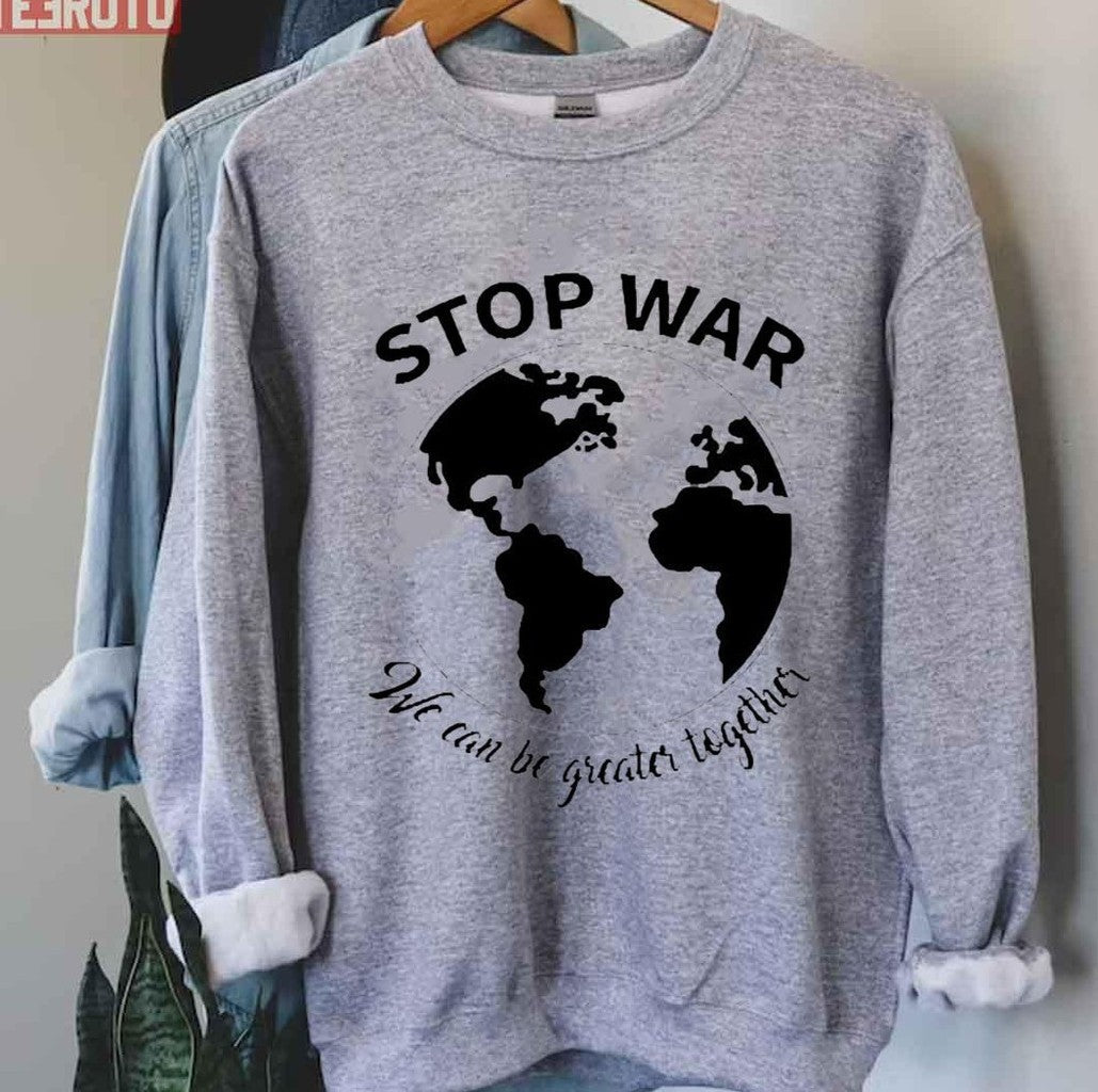 Stop War We Can Be Greater Together Peace Ukraine Unisex T-Shirt
