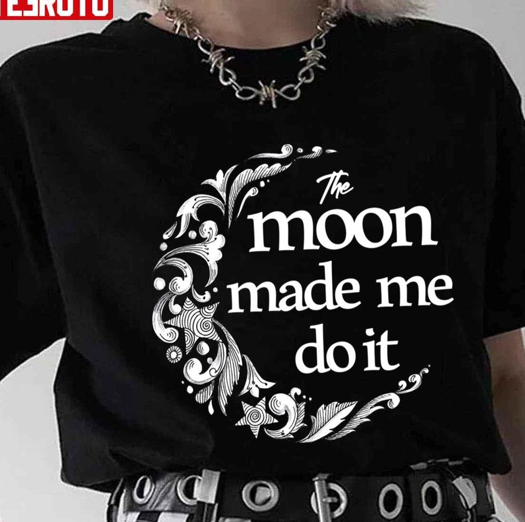 Black And White Art The Moon Made Me Do It Unisex T-Shirt
